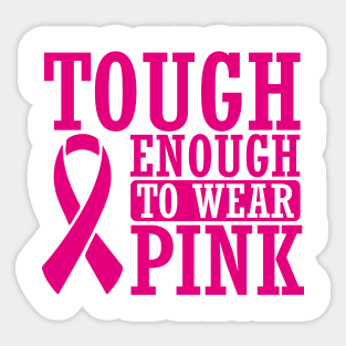 Cancer: Tough enough to wear pink Sticker